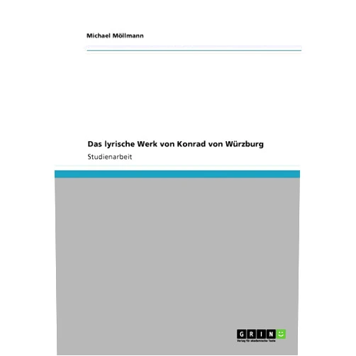 German Edition by Michael Möllmann (Author) Das lyrische Werk von Konrad von Würzburg (German Edition)