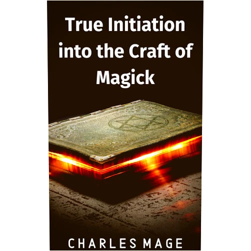 Charles Mage True Initiation into the Craft of Magick
