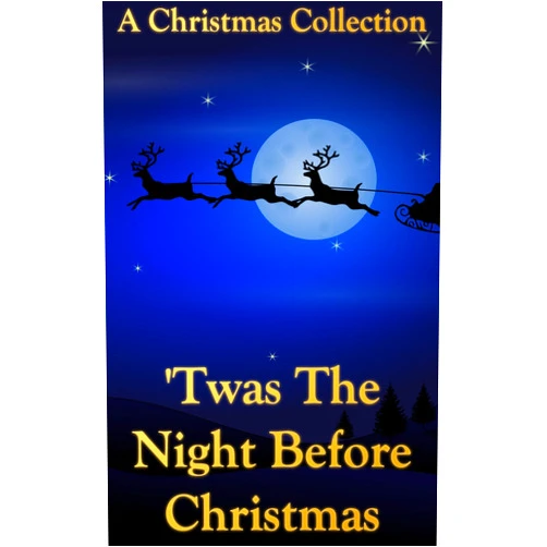 Clement C. Moore,Charles Dickens,Hans Christian Andersen,O. Henry,Henry van Dyke,H. P. Paull Twas The Night Before Christmas (+Audiobook): A Christmas Collection