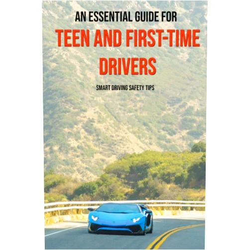 Gaston Barrowman An Essential Guide For Teen And First-Time Drivers: Smart Driving Safety Tips: Driving Tips For Beginners