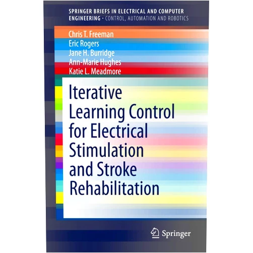 Chris T. Freeman,Eric Rogers,Jane H. Burridge,Ann-Marie Hughes,Katie L. Meadmore Iterative Learning Control for Electrical Stimulation and Stroke Rehabilitation (SpringerBriefs in Electrical and Computer Engineering)