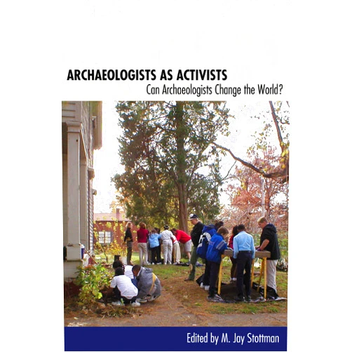 By M. Jay Stottman (Editor, Contributor), Jodi A. Barnes (Contributor), Robert Chidester (Contributor), Kim Christensen (Contributor), David A. Gadsby (Contributor), A. Gwynn Henderson (Contributor), Patrice L. Jeppson (Contributor), Barbara J. Little (Contributor), Kim A. McBride (Contributor), W. Stephen McBride (Contributor), Carol McDavid (Contributor), Sarah E. Miller (Contributor), Matthew E. Prybylski (Contributor), Lois C. Stahlgren (Contributor) & 11 more Format: Kindle Edition Archaeologists as Activists: Can Archaeologists Change the World?