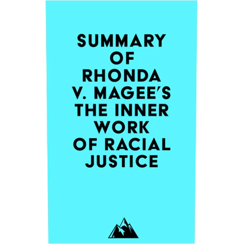 By   Everest Media (Author) Format: Kindle Edition Summary of Rhonda V. Magee's The Inner Work of Racial Justice