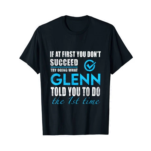 Glenn Name Try What Glenn Told You To Do T-Shirt