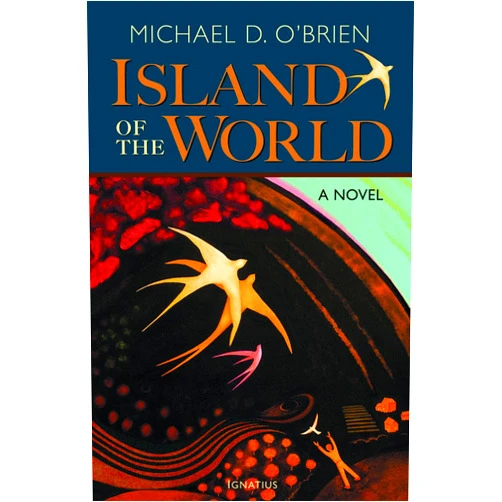 Michael D. O'Brien Island of the World: A Novel
