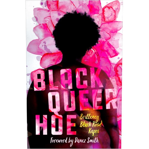 Britteney Black Rose Kapri,Danez Smith Black Queer Hoe (BreakBeat Poets)