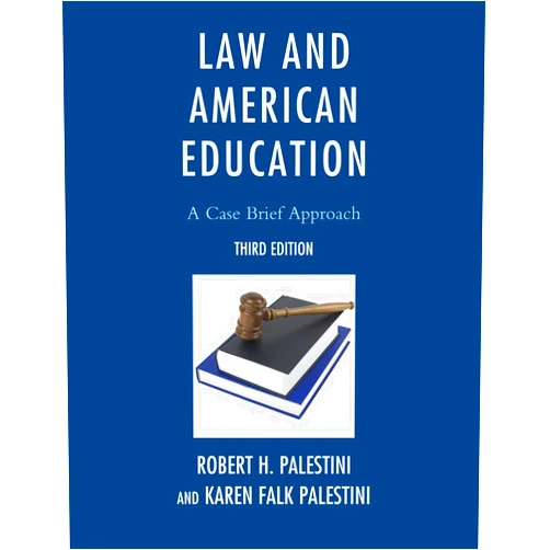 Robert Palestini Ed.D Professor of Educational Leadership Emeritus; Former Dean of Graduate and C,Karen Palestini Falk Law and American Education: A Case Brief Approach