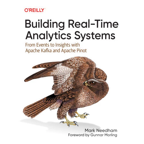 Mark Needham Building Real-Time Analytics Systems: From Events to Insights with Apache Kafka and Apache Pinot