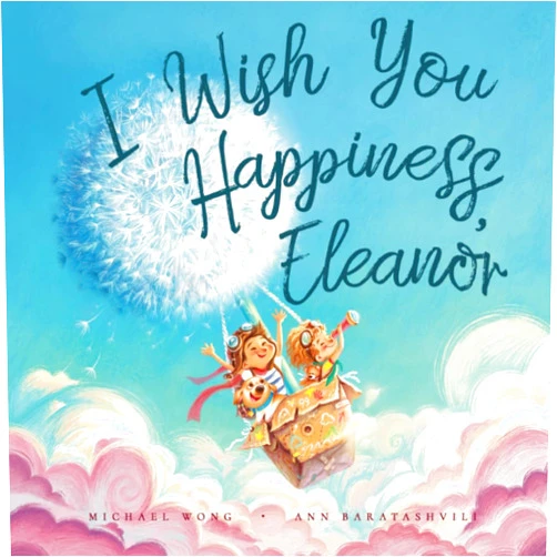 Michael Wong,Ann Baratashvili,David Miles I Wish You Happiness, Eleanor (The Unconditional Love for Eleanor Series)