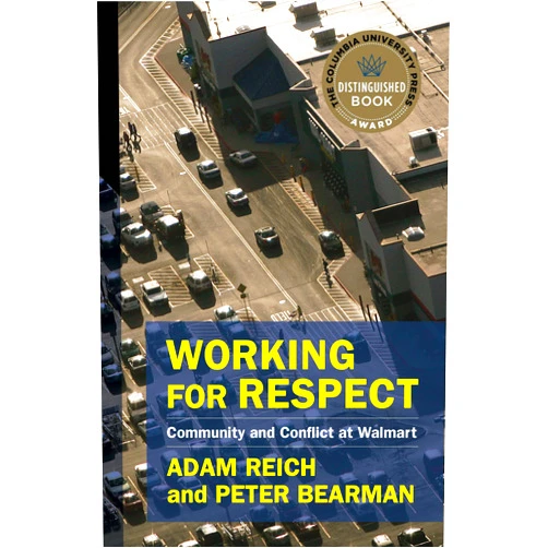 By Adam Reich (Author), Peter Bearman (Author) Working for Respect: Community and Conflict at Walmart (The Middle Range Series)
