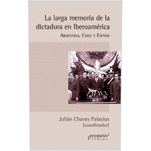 Spanish Edition by Julián Chaves Palacios (Author) Format: Kindle Edition La larga memoria de la dictadura en Iberoamérica: Argentina, Chile y España (Spanish Edition)