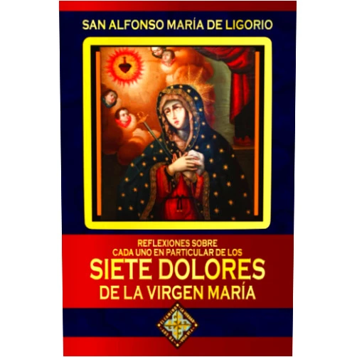 San Alfonso María de Ligorio,Pedro Mendizábal Cortés Reflexiones sobre cada uno en particular de los Siete Dolores de la Virgen María (Spanish Edition)