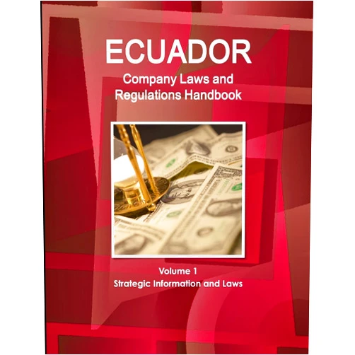 AA WWW.IBPUS.COM Ecuador Company Laws and Regulations Handbook Volume 1 Strategic Information and Laws (World Law Business Library)