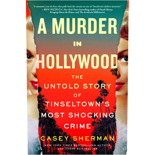 Casey Sherman A Murder in Hollywood: The Untold Story of Tinseltown's Most Shocking Crime