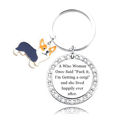TTJHGYQO A wise Woman Once Said Fuck it, I'm Getting a corgi and she lived happily ever after (Corgi Keychain)