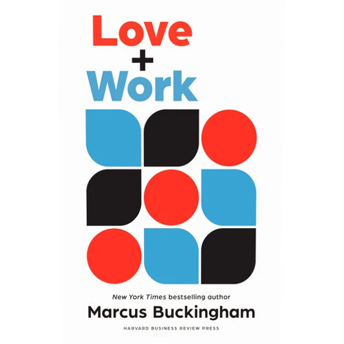 By Marcus Buckingham (Author) Love and Work: How to Find What You Love, Love What You Do, and Do It for the Rest of Your Life