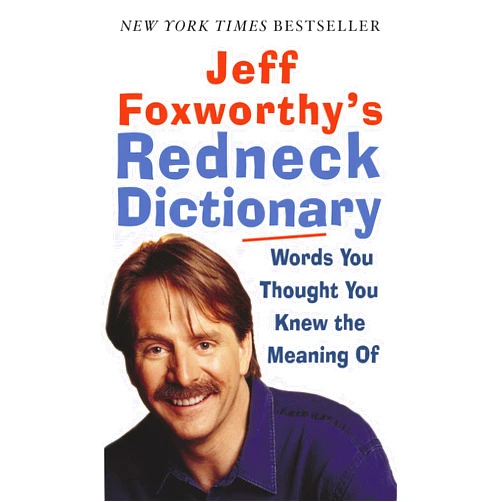 By Jeff Foxworthy (Author), Fax Bhar (Author), Adam Small (Author), Layron DeJarnette (Illustrator) & 1 more Jeff Foxworthy's Redneck Dictionary: Words You Thought You Knew the Meaning Of