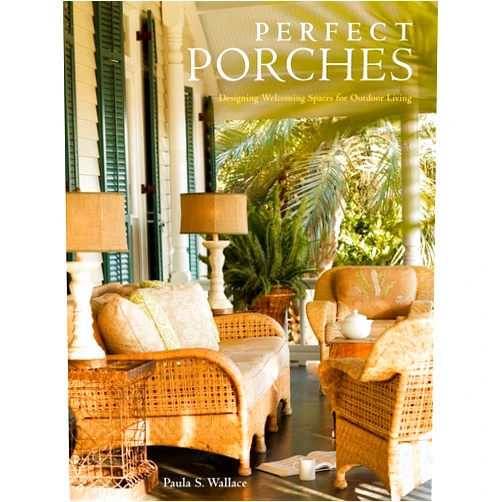 By Paula S. Wallace (Author) Perfect Porches: Designing Welcoming Spaces for Outdoor Living