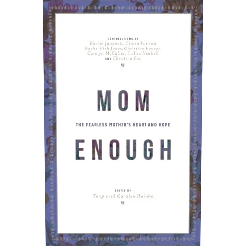 Desiring God,Rachel Jankovic,Gloria Furman,Rachel Pieh Jones,Christine Hoover,Carolyn McCulley,Trillia Newbell,Christina Fox Mom Enough: The Fearless Mother’s Heart and Hope