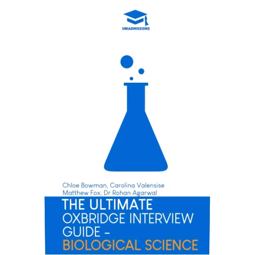 Dr Rohan Agarwal,Chloe Bowman,Carolina Valensise,Matthew Fox The Ultimate Oxbridge Interview Guide: Biological Science: Practice through hundreds of mock interview questions used in real Oxbridge interviews, ... every question by Oxbridge admissions tutors.
