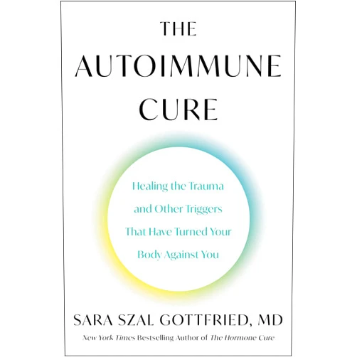By Sara Szal Gottfried M.D. (Author) Format: Kindle Edition The Autoimmune Cure: Healing the Trauma and Other Triggers That Have Turned Your Body Against You