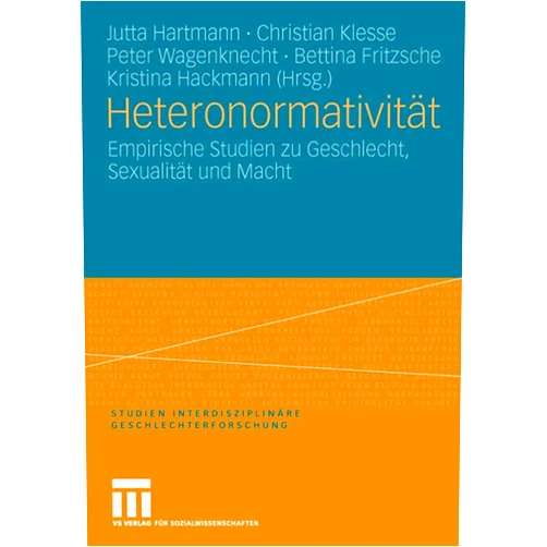German Edition by Jutta Hartmann (Editor), Christian Klesse (Editor), Peter Wagenknecht (Editor), Bettina Fritzsche (Editor), Kristina Hackmann (Editor) & 1 more Heteronormativität: Empirische Studien zu Geschlecht, Sexualität und Macht (Studien Interdisziplinäre Geschlechterforschung, 10) (German Edition)