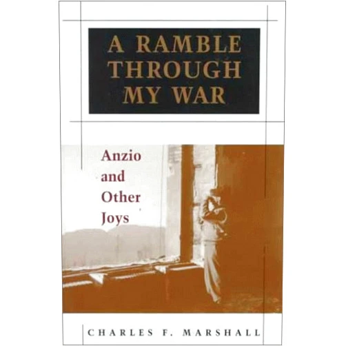 Charles F. Marshall Ramble Through My War: Anzio and Other Joys