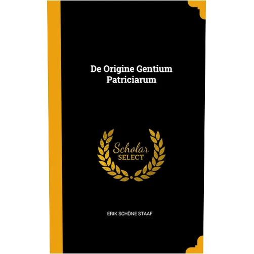 Latin Edition by Erik Schöne Staaf (Author) De Origine Gentium Patriciarum (Latin Edition)