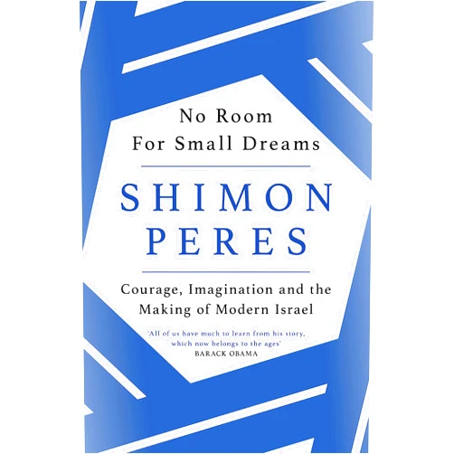 Shimon Peres No Room For Small Dreams