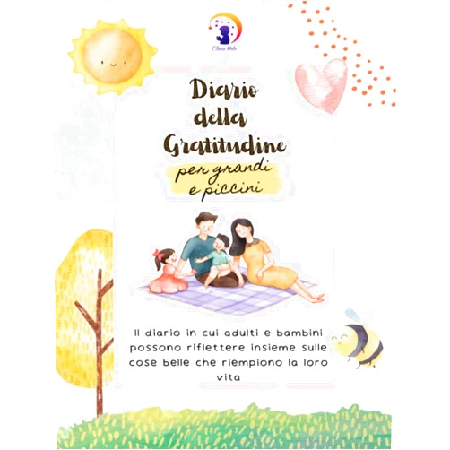 Clara Mele Diario della Gratitudine per grandi e piccini: Il diario in cui adulti e bambini possono riflettere insieme sulle cose belle che riempiono la loro vita (Italian Edition)