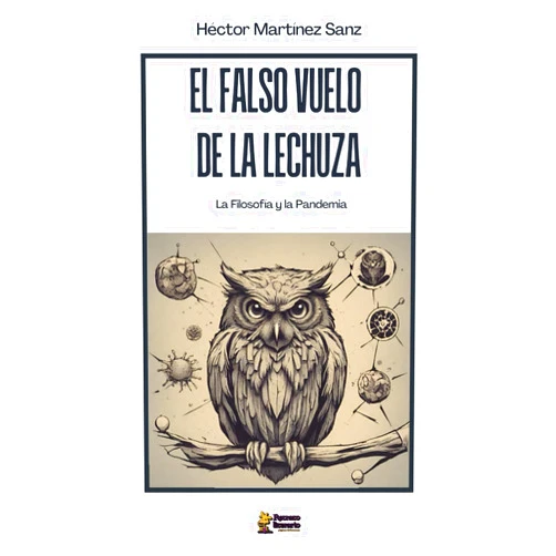 Spanish Edition by Héctor Martínez Sanz (Author) El Falso Vuelo de la Lechuza: La Filosofía y la Pandemia (Colección de Filosofía) (Spanish Edition)
