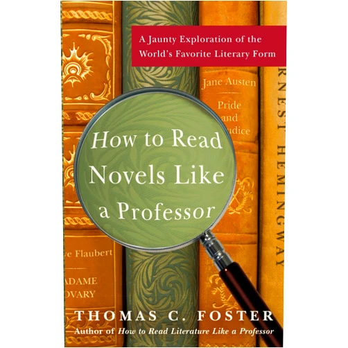 By Thomas C Foster (Author) How to Read Novels Like a Professor: A Jaunty Exploration of the World's Favorite Literary Form