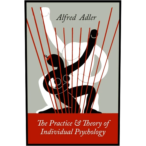 Alfred Adler The Practice and Theory of Individual Psychology
