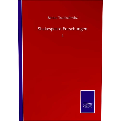 Benno Tschischwitz Shakespeare-Forschungen: I. (German Edition)