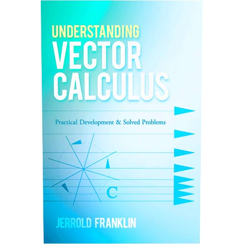 By Jerrold Franklin (Author) Format: Kindle Edition Understanding Vector Calculus: Practical Development and Solved Problems (Dover Books on Mathematics)