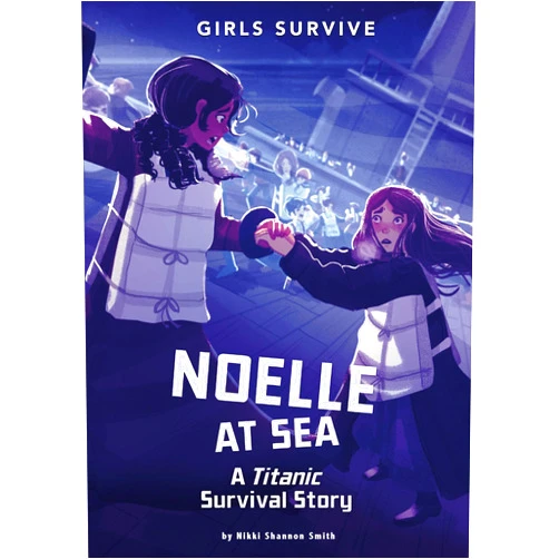 Nikki Shannon Smith,Matt Forsyth Noelle at Sea: A Titanic Survival Story (Girls Survive)