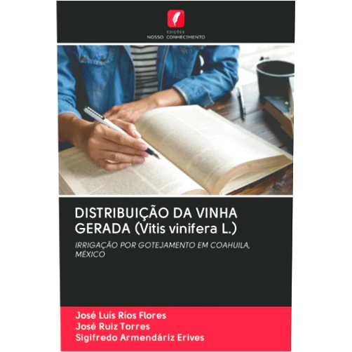 José Luis Ríos Flores,José Ruiz Torres,Sigifredo Armendáriz Erives DISTRIBUIÇÃO DA VINHA GERADA (Vitis vinifera L.): IRRIGAÇÃO POR GOTEJAMENTO EM COAHUILA, MÉXICO (Portuguese Edition)