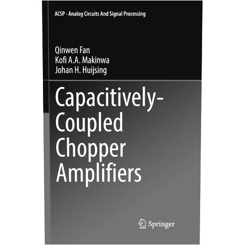 Qinwen Fan,Kofi A. A. Makinwa,Johan H. Huijsing Capacitively-Coupled Chopper Amplifiers (Analog Circuits and Signal Processing)