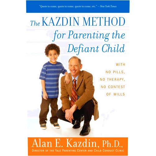 Alan E. Kazdin The Kazdin Method for Parenting the Defiant Child