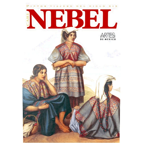 Arturo Aguilar,Leonardo Lopez Lujan,Pablo Diener,Ron Tyler Carl Nebel, Pintor viajero del siglo XIX (Carl Nebel, XIX Century Itinerant Painter), Artes de Mexico # 80 (Bilingual edition: Spanish/English) (Spanish Edition)