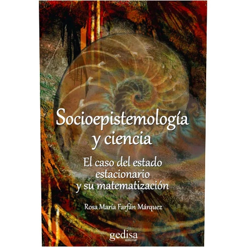 Rosa María Farfán Márquez Socioepistemología y ciencia: El caso del estado estacionario y su matematización