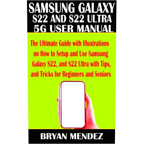 By BRYAN MENDEZ (Author) Format: Kindle Edition SAMSUNG GALAXY S22 and S22 ULTRA 5G USER MANUAL: The Ultimate Guide with Illustrations on How to Setup and Use Samsung Galaxy S22, and S22 Ultra with Tips, and Tricks for Beginners and Seniors