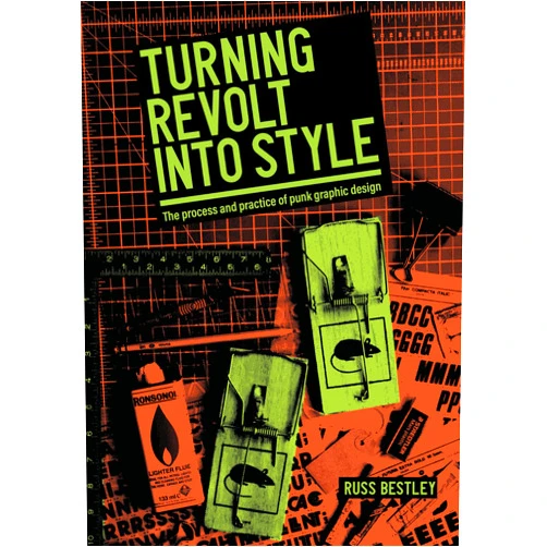 Russ Bestley Turning revolt into style: The process and practice of punk graphic design (Studies in Design and Material Culture)