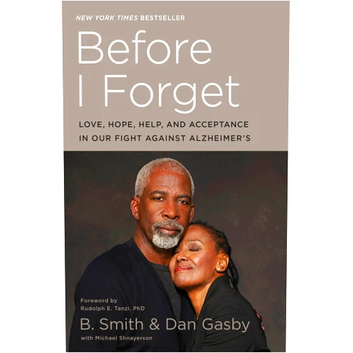 B. Smith,Dan Gasby,Michael Shnayerson,Rudolph E. Tanzi Ph.D. Before I Forget: Love, Hope, Help, and Acceptance in Our Fight Against Alzheimer's