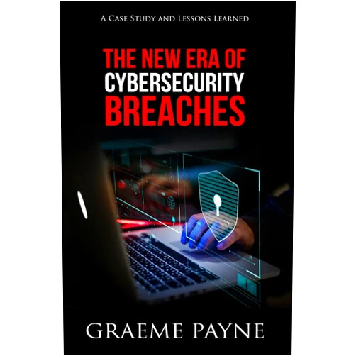 Graeme Payne The New Era of Cybersecurity Breaches: A Case Study and Lessons Learned