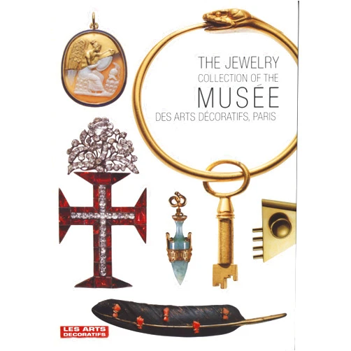 Dominique Forest,Evelyne Possémé The Jewelry collection of the musée des Arts décoratifs