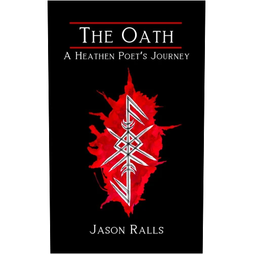 Jason Ralls,Anna Invernizzi,Charlotte Murgatroyd The Oath: A Heathen Poet's Journey