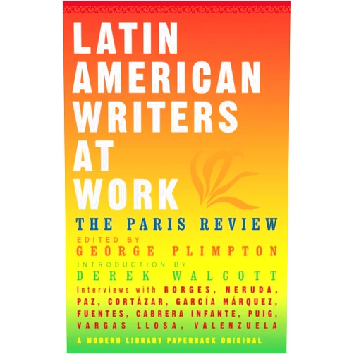 Paris Review,George Plimpton,Ronald Christ,Derek Walcott,Pablo Neruda Latin American Writers at Work (Modern Library Paperbacks)