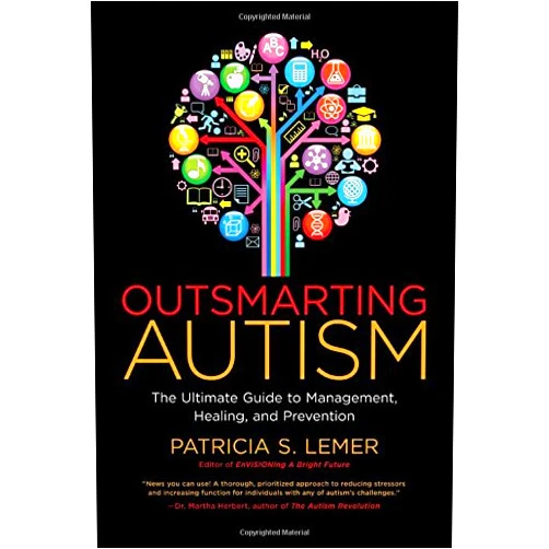 Patricia S. Lemer Outsmarting Autism: The Ultimate Guide to Management, Healing, and Prevention