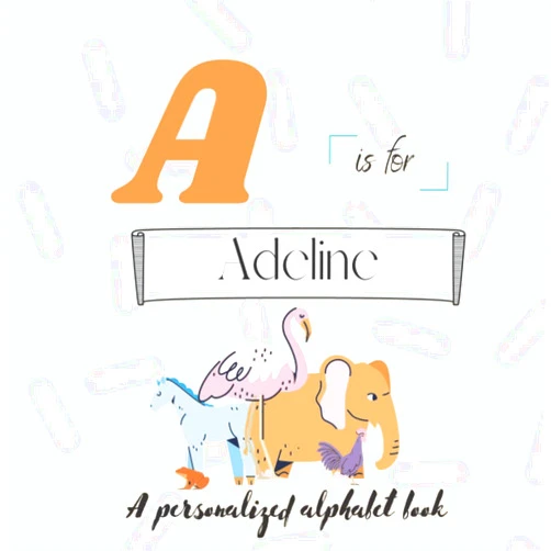 ATWs Press A is for Adeline: A Custom Alphabet Book Personalized With Your Name